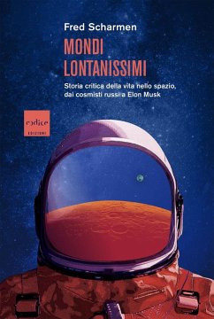 Cover Mondi lontanissimi. Storia critica della vita nello spazio, dai cosmisti russi a Elon Musk