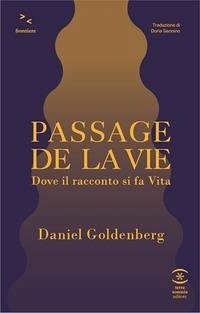 Passage de la vie. Dove il racconto si fa vita - Goldenberg, Daniel Passage de la vie. Dove il racconto si fa vita - Goldenberg, Daniel