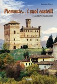 Piemonte... i suoi castelli. 75 dimore medioevali Piemonte... i suoi castelli. 75 dimore medioevali
