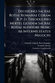 Decisiones Sacrae Rotae Romanae Coram R. P. D. Theodulpho Mertel Ejusdem Sacrae Rotae Auditore Nunc Ab Internis Status Negociis Decisiones Sacrae Rotae Romanae Coram R. P. D. Theodulpho Mertel Ejusdem Sacrae Rotae Auditore Nunc Ab Internis Status Negociis