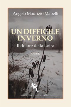 Un difficile inverno. Il dolore della Loira - Mapelli, Angelo Maurizio