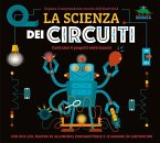 La scienza dei circuiti. Esplora il sorprendente mondo dell'elettricità