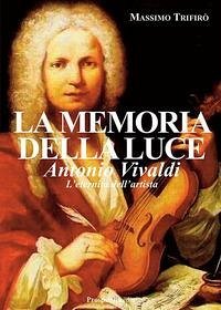 Cover La memoria della luce. Antonio Vivaldi. L'eternità dell'artista