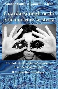 Cover Guardarsi negli occhi e riconoscere se stessi. L'iridologia diventa un'esperienza di autoconsapevolezza. Il counseling iridologico