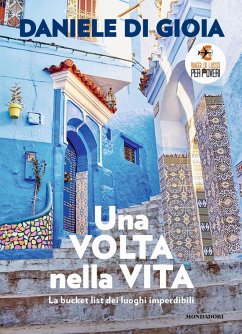 Una volta nella vita. La bucket list dei luoghi imperdibili - Di Gioia, Daniele