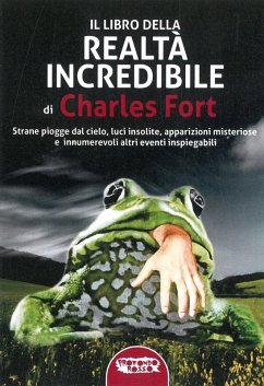 Cover Il libro della realtà incredibile. Strane piogge dal cielo, luci insolite, apparizioni msiteriose e altri eventi inspiegabili