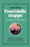 Fuori dalle mappe. Un viaggio fantastico in luoghi inesplorati
