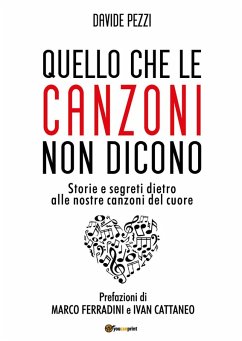 Quello che le canzoni non dicono. Storie e segreti dietro alle nostre canzoni del cuore - Pezzi, Davide