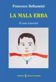 La mala erba. Il caso Lavorini La mala erba. Il caso Lavorini