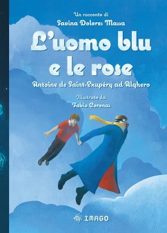 L' uomo blu e le rose. Antoine de Saint-Exupéry ad Alghero - Massa, Savina Dolores