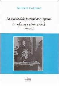 La scuola delle frazioni di Avigliano tra riforme e storia sociale (1908-2012) - Coviello, Giuseppe