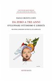 Da zero a tre anni. Sviluppare ottimismo e libertà Da zero a tre anni. Sviluppare ottimismo e libertà