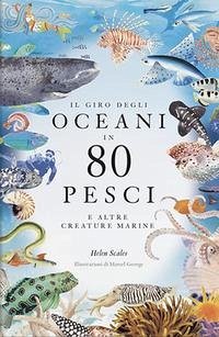 Cover Il giro degli oceani in 80 pesci e altre creature marine