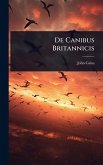 De Canibus Britannicis De Canibus Britannicis