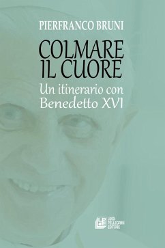 Colmare il cuore. Un itinerario con Benedetto XVI - Bruni, Pierfranco