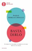 Basta dirlo. Le parole da scegliere e le parole da evitare per una vita felice Basta dirlo. Le parole da scegliere e le parole da evitare per una vita felice