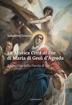 La «Mistica città di Dio» di Maria di Gesù d'Ágreda. A specchio della Parola di Dio - Sciorio, Sabatino