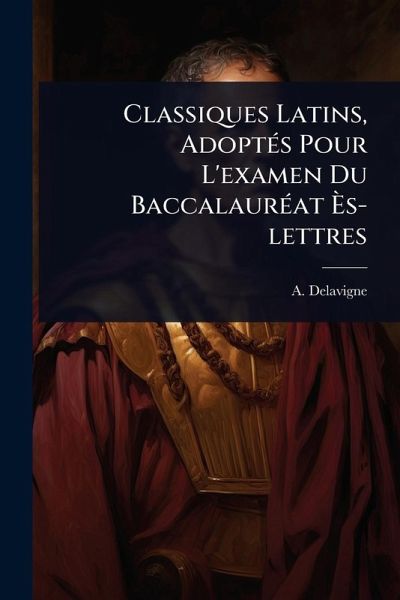 Classiques Latins, AdoptÃ(c)s Pour L'examen Du BaccalaurÃ(c)at Ãˆs-lettres