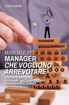 Manuale per manager che vogliono arrevotare. Lezioni di saggezza popolare napoletana per diventare leader - Votta, Renato