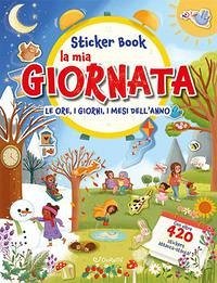 Cover La mia giornata. Le ore, i giorni, i mesi dell'anno. Sticker book. Con adesivi