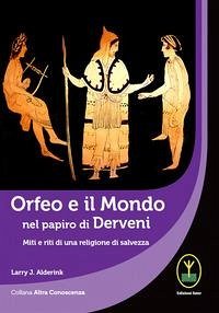 Cover Orfeo e il mondo nel papiro di Derveni. Miti e riti di una religione di salvezza