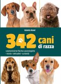 342 cani di razza. Caratteristiche fisiche e psicologiche, storia, attitudini, curiosità 342 cani di razza. Caratteristiche fisiche e psicologiche, storia, attitudini, curiosità