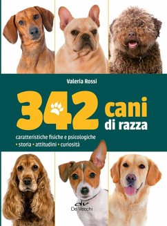 342 cani di razza. Caratteristiche fisiche e psicologiche, storia, attitudini, curiosità - Rossi, Valeria