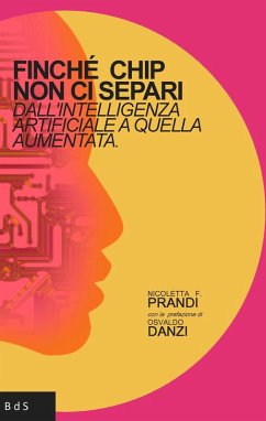 Finchè chip non ci separi. Dall'intelligenza artificiale a quella aumentata - Prandi, Nicoletta Francesca