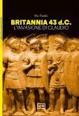 Britannia 43 d.C. L'invasione di Claudio Britannia 43 d.C. L'invasione di Claudio