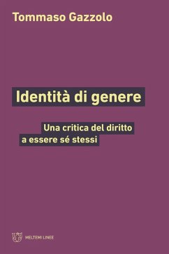 Identità di genere. Una critica del diritto a essere sé stessi - Gazzolo, Tommaso
