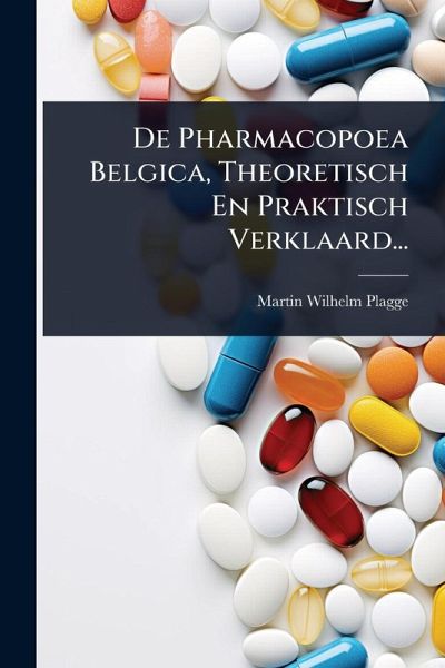 De Pharmacopoea Belgica, Theoretisch En Praktisch Verklaard... De Pharmacopoea Belgica, Theoretisch En Praktisch Verklaard...