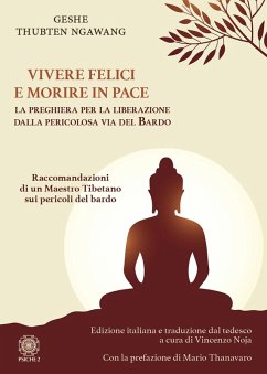 Vivere felici e morire in pace. La preghiera per la liberazione dalla pericolosa via del bardo - Geshe Thubten Ngawang
