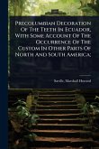 Precolumbian Decoration Of The Teeth In Ecuador, With Some Account Of The Occurrence Of The Custom In Other Parts Of North And South America;