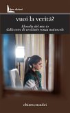 Vuoi la verità? Filosofia del mio io dalle note di un diario senza maiuscole Vuoi la verità? Filosofia del mio io dalle note di un diario senza maiuscole
