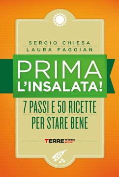 Prima l'insalata! 7 passi e 50 ricette per stare bene - Chiesa, Sergio; Faggian, Laura Prima l'insalata! 7 passi e 50 ricette per stare bene - Chiesa, Sergio; Faggian, Laura