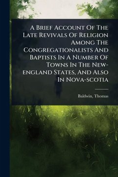 A Brief Account Of The Late Revivals Of Religion Among The Congregationalists And Baptists In A Number Of Towns In The New-england States, And Also In Nova-scotia - Thomas, Baldwin