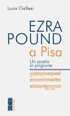 Ezra Pound a Pisa. Un poeta in prigione Ezra Pound a Pisa. Un poeta in prigione