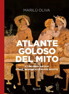 Cover Atlante goloso del mito. Il cibo degli antichi: storie, ingredienti e nuove ricette