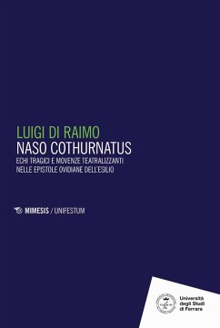 Cover Naso cothurnatus. Echi tragici e movenze teatralizzanti nelle epistole ovidiane dell'esilio