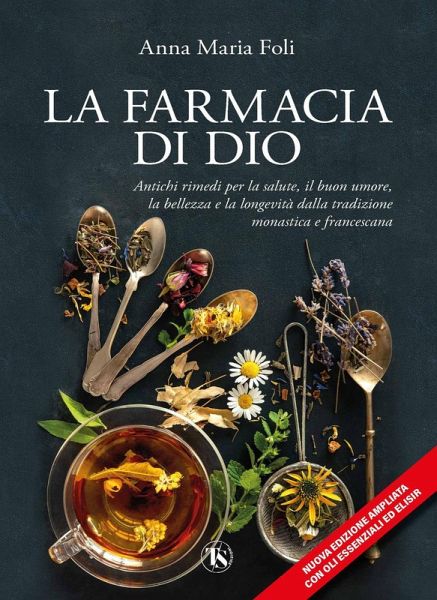 La farmacia di Dio. Antichi rimedi per la salute, il buon umore, la bellezza e la longevità dalla tradizione monastica e francescana La farmacia di Dio. Antichi rimedi per la salute, il buon umore, la bellezza e la longevità dalla tradizione monastica e francescana