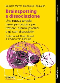 Cover Brainspotting e dissociazione. Una nuova terapia neuropsicologica per trattare i traumi psichici e gli stati dissociativi