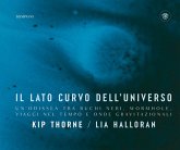 Il lato curvo dell'universo. Un'odissea tra buchi neri, wormhole, viaggi nel tempo e onde gravitazionali Il lato curvo dell'universo. Un'odissea tra buchi neri, wormhole, viaggi nel tempo e onde gravitazionali