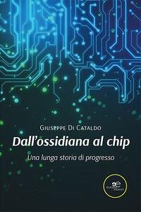 Cover Dall'ossidiana al chip. Una lunga storia di progresso