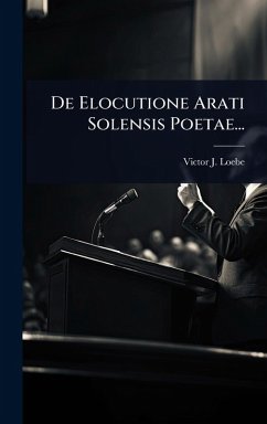 De Elocutione Arati Solensis Poetae... - Loebe, Victor J