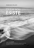Giulia non esiste. Due racconti, una storia Giulia non esiste. Due racconti, una storia