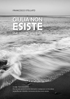 Giulia non esiste. Due racconti, una storia - Stellato, Francesco Giulia non esiste. Due racconti, una storia - Stellato, Francesco