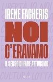 Noi c'eravamo. Il senso di fare attivismo Noi c'eravamo. Il senso di fare attivismo