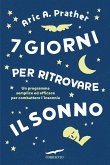 7 giorni per ritrovare il sonno. Un programma semplice ed efficace per combattere l'insonnia 7 giorni per ritrovare il sonno. Un programma semplice ed efficace per combattere l'insonnia
