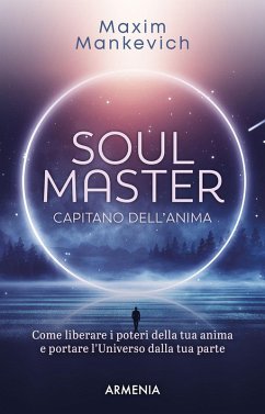 Cover Soul master. Capitano dell'anima. Come liberare i poteri della tua anima e portare l'Universo dalla tua parte