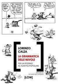 La grammatica delle nuvole. Per un ritorno al fumetto popolare - Calza, Lorenzo